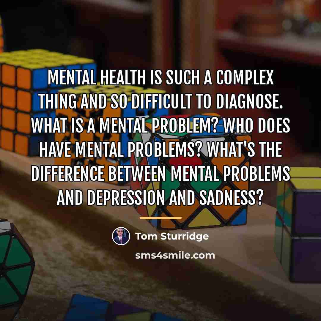 “Mental health is such a complex thing and so difficult…” quote by Tom Sturridge