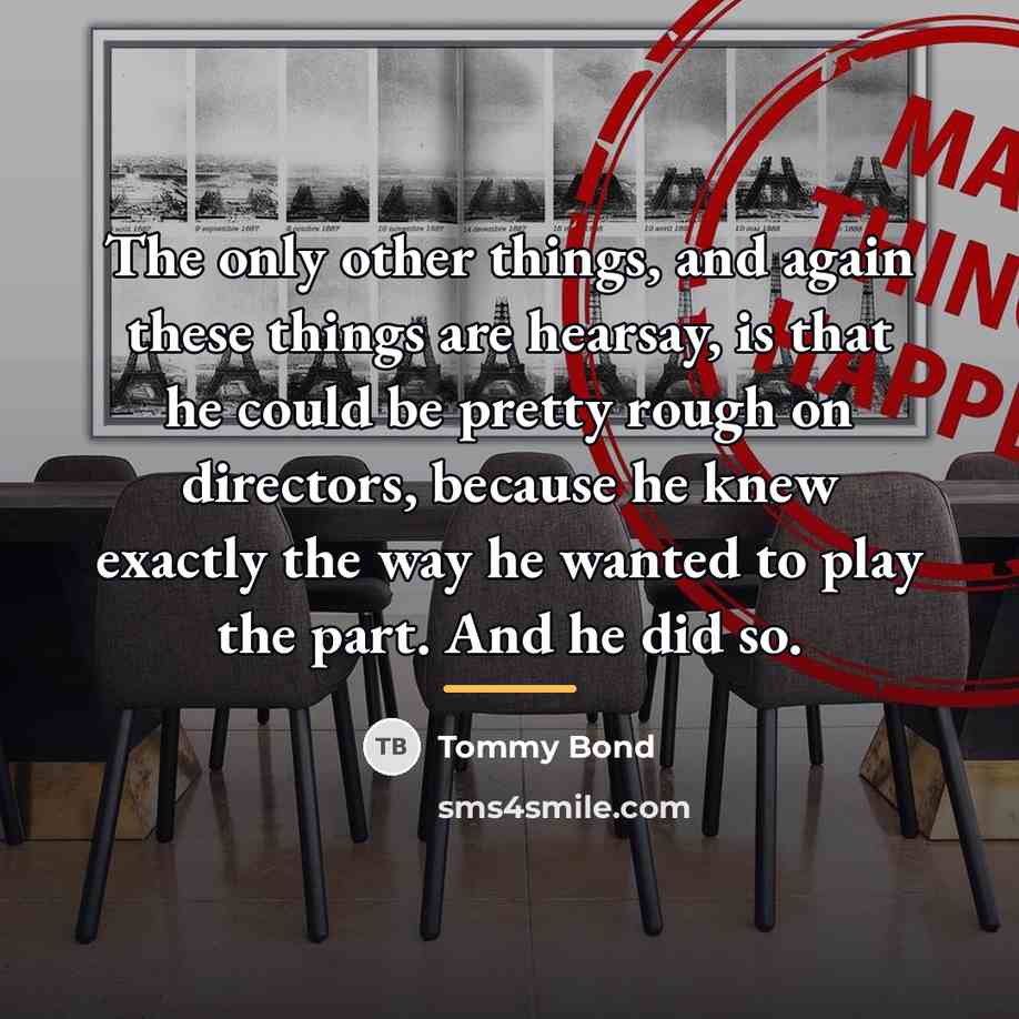 “The only other things, and again these things are hearsay,…” quote by Tommy Bond
