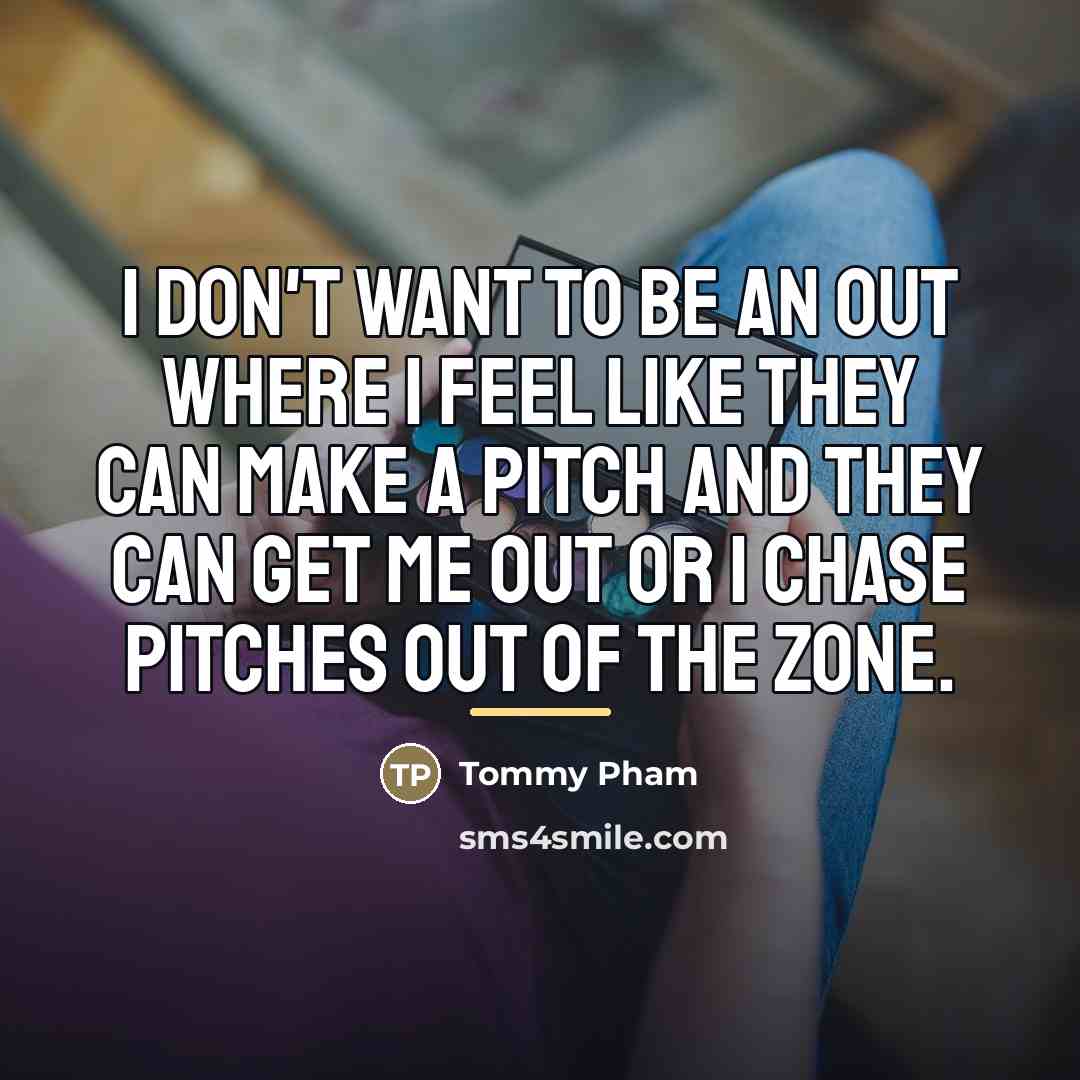“I don't want to be an out where I feel…” quote by Tommy Pham