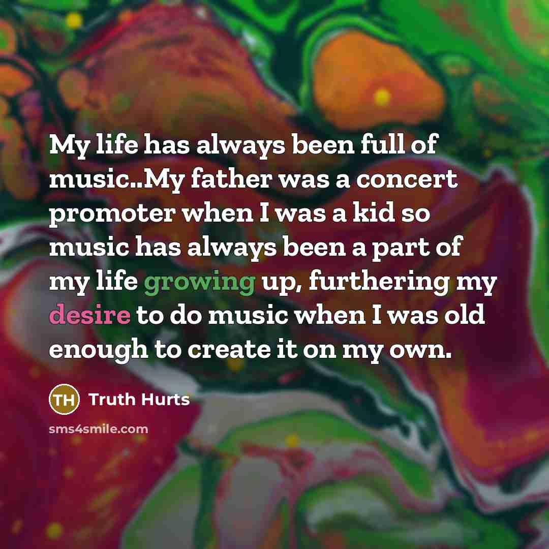 “My life has always been full of music..My father was…” quote by Truth Hurts