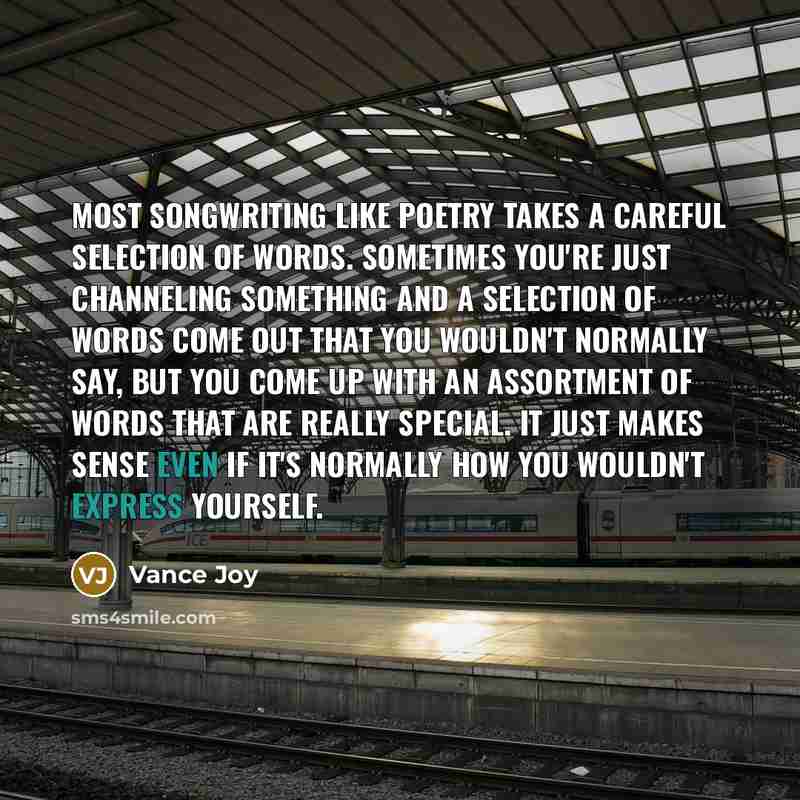 “Most songwriting like poetry takes a careful selection of words.…” quote by Vance Joy