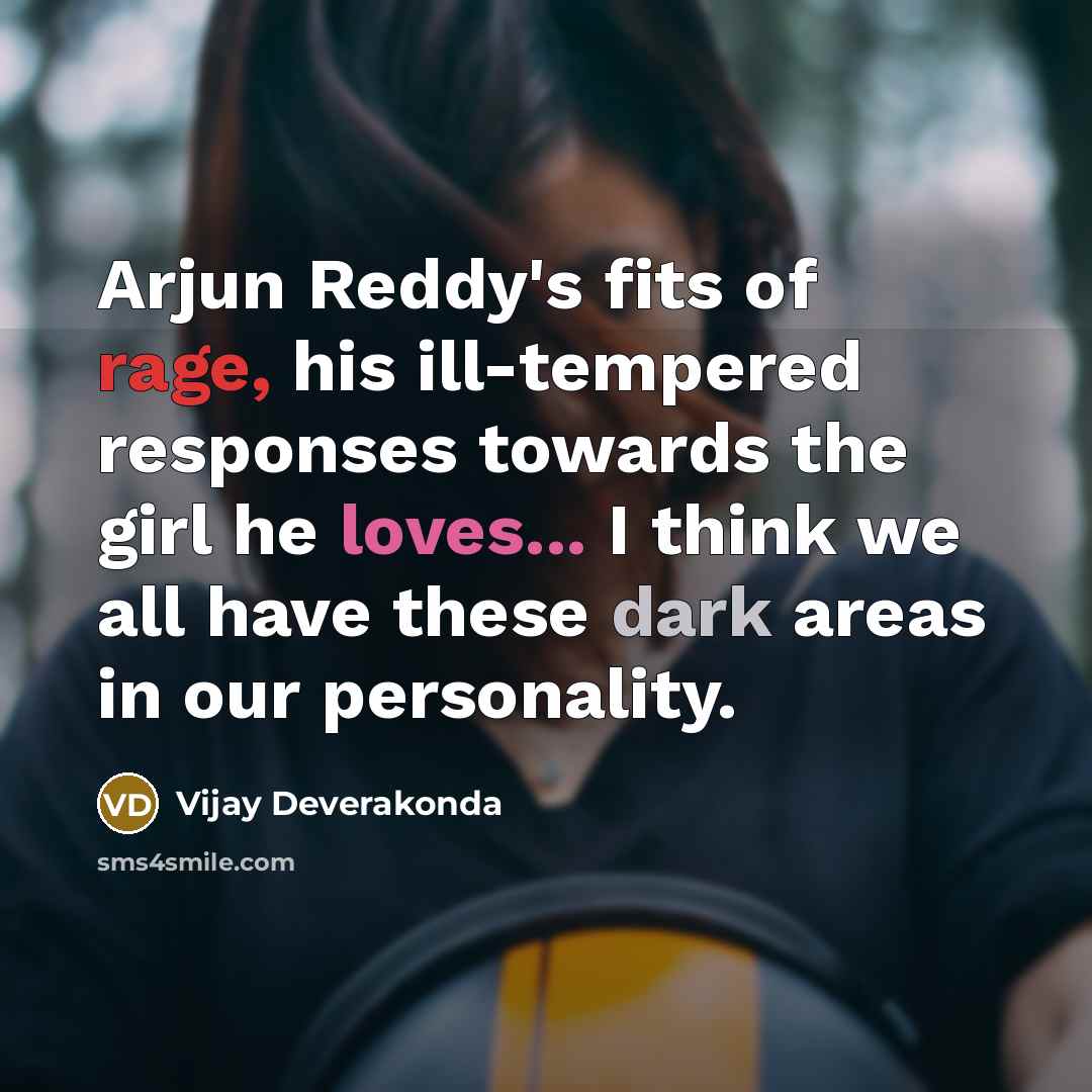 “Arjun Reddy's fits of rage, his ill-tempered responses towards the…” quote by Vijay Deverakonda