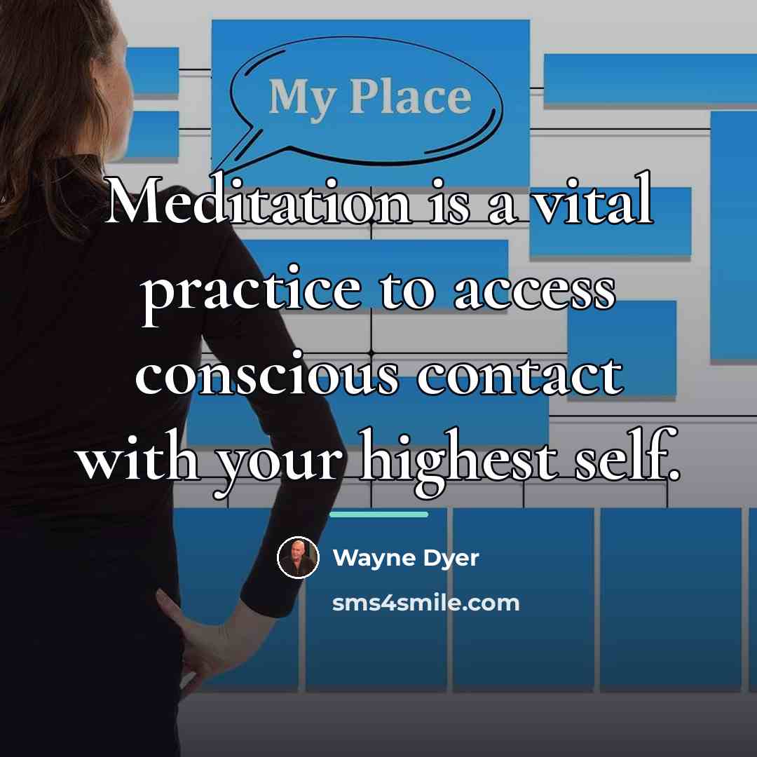 “Meditation is a vital practice to access conscious contact with…” quote by Wayne Dyer
