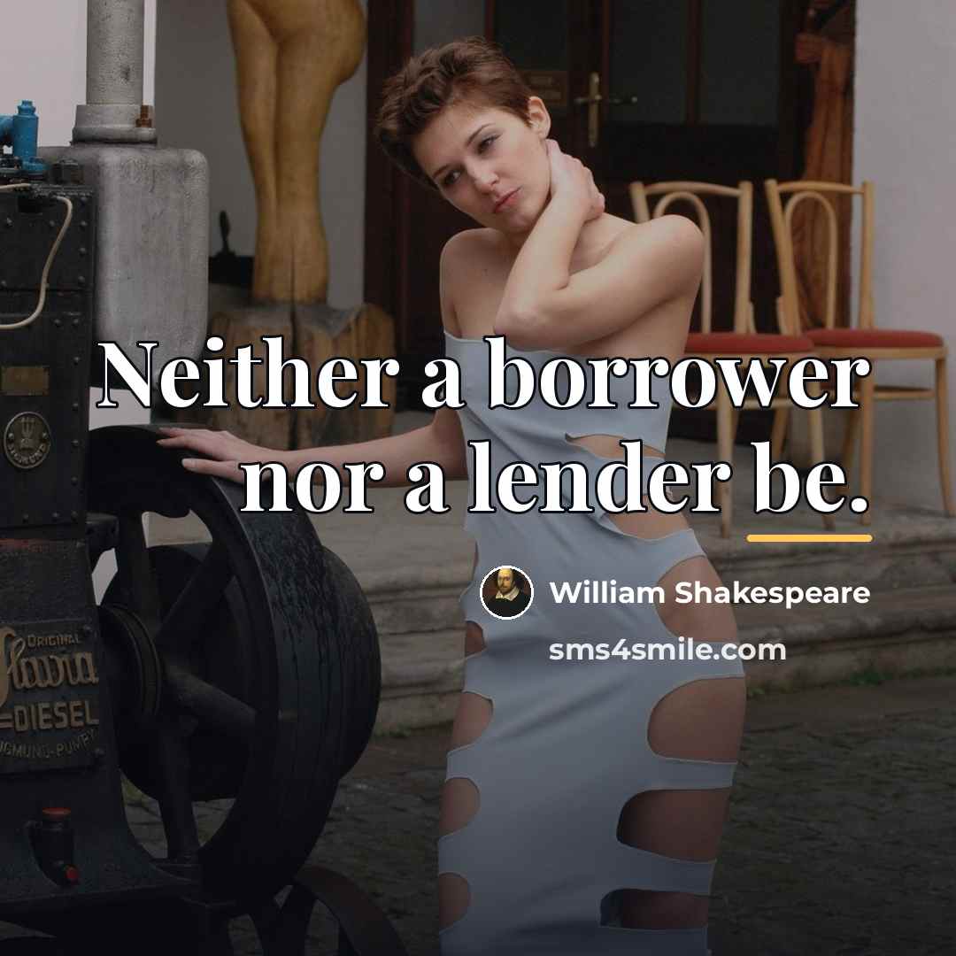 “Neither a borrower nor a lender be.…” quote by William Shakespeare