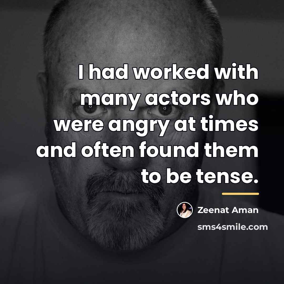 “I had worked with many actors who were angry at…” quote by Zeenat Aman