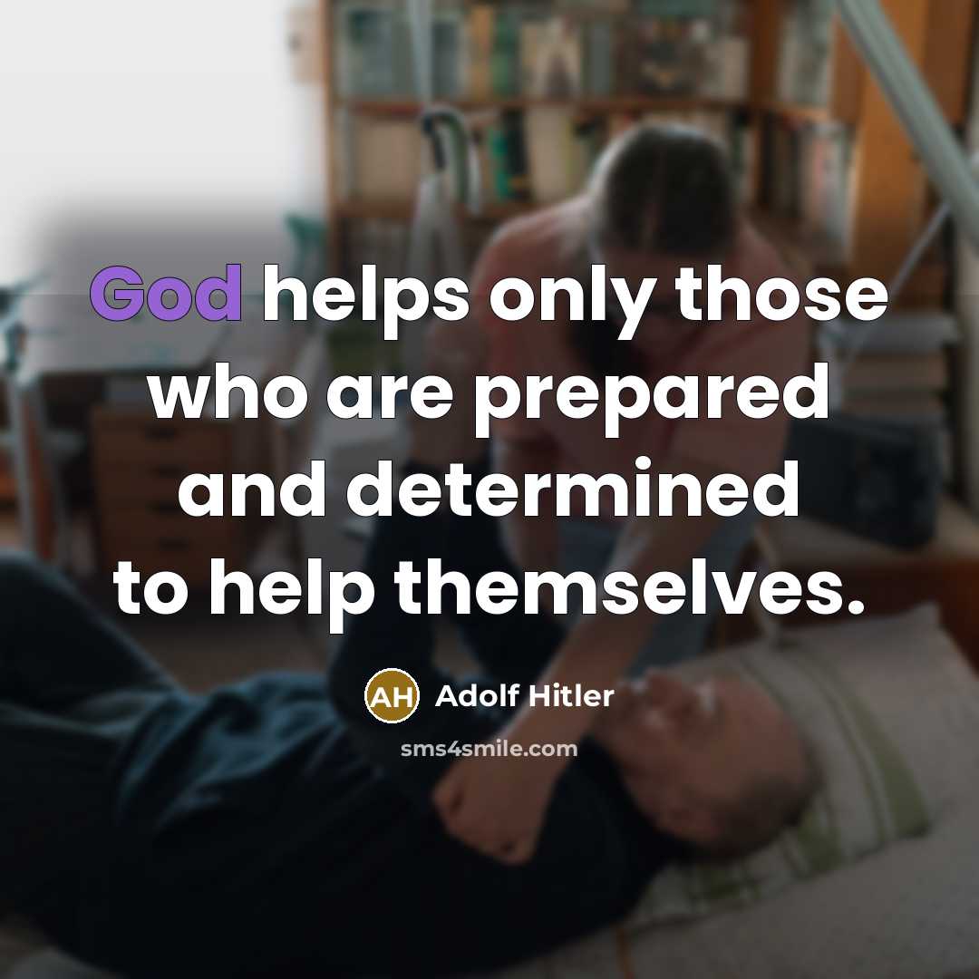 “God helps only those who are prepared and determined to…” quote by Adolf Hitler