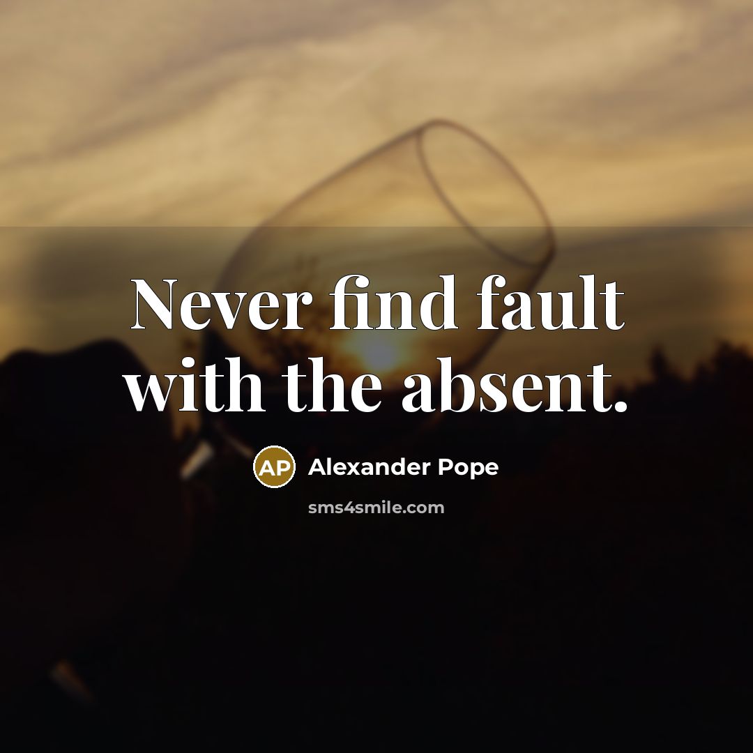 “Never find fault with the absent.…” quote by Alexander Pope