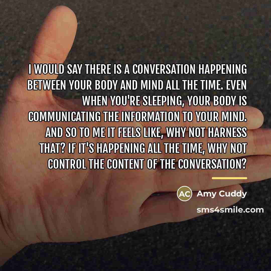 “I would say there is a conversation happening between your…” quote by Amy Cuddy