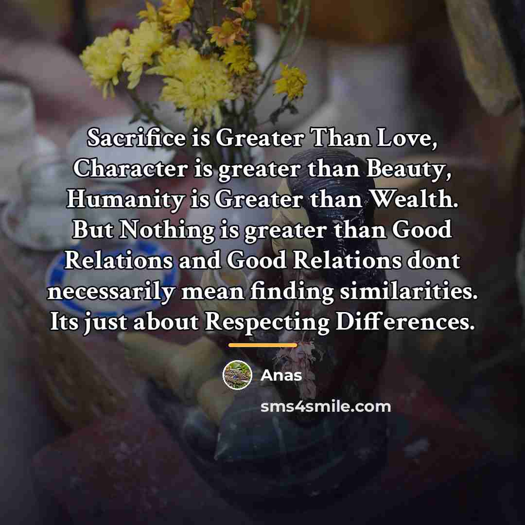 “Sacrifice is Greater Than Love, Character is greater than Beauty,…” quote by Anas