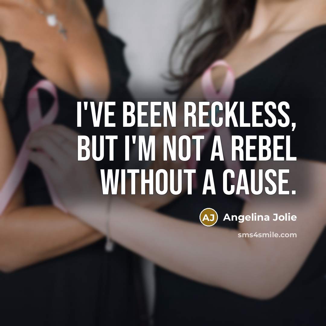 “I've been reckless, but I'm not a rebel without a…” quote by Angelina Jolie