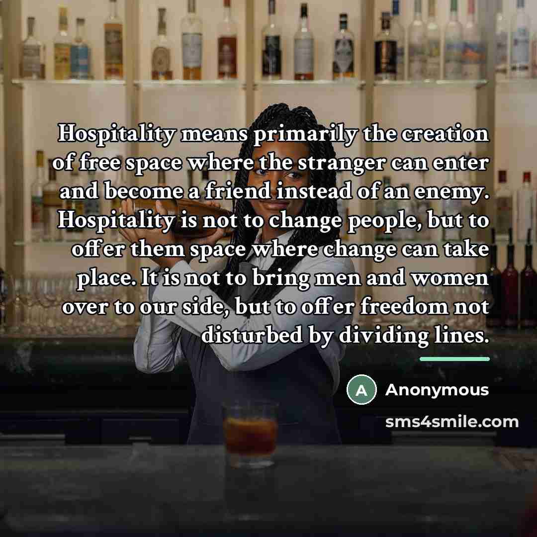 “Hospitality means primarily the creation of free space where the…” quote by Anonymous
