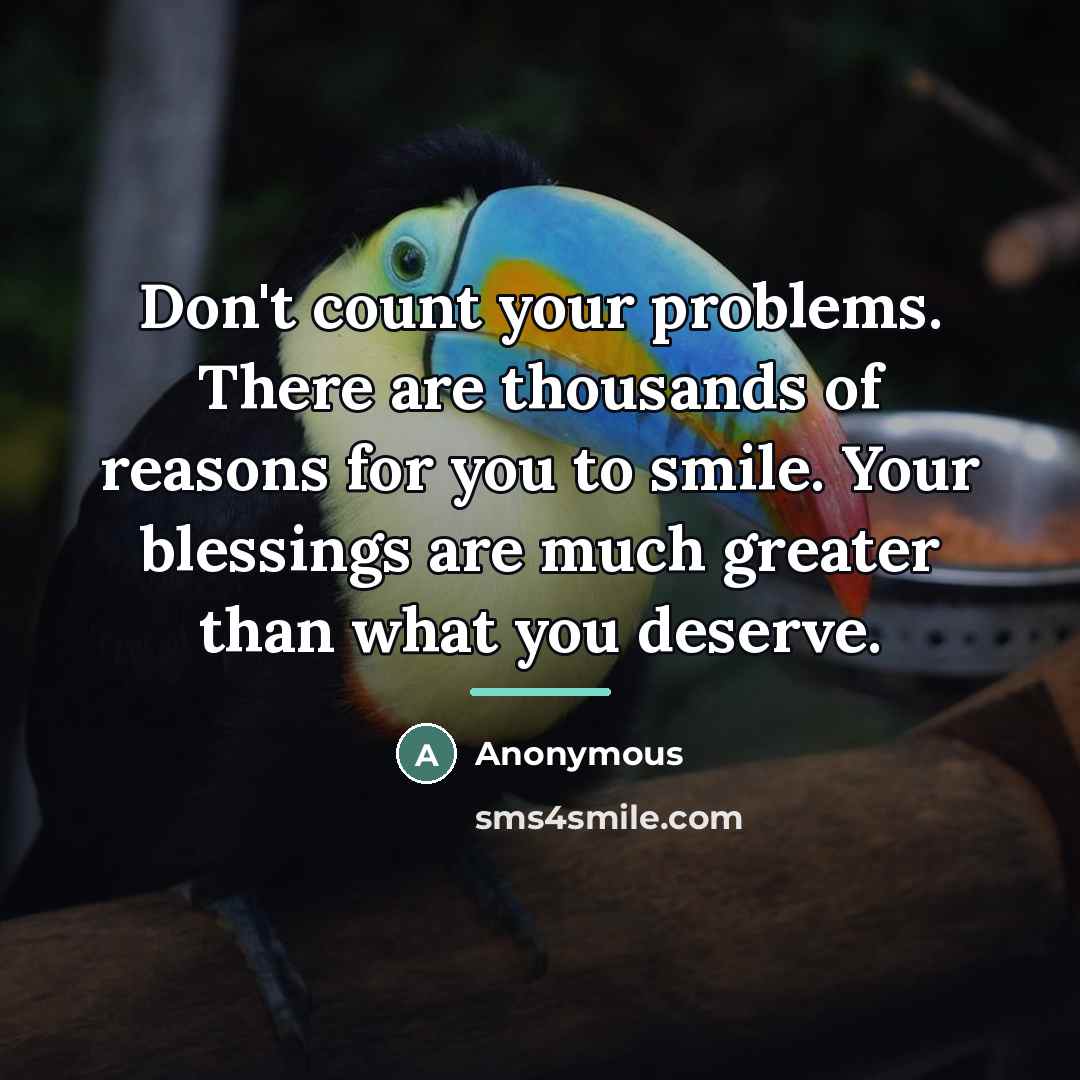 “Don't count your problems. There are thousands of reasons for…” quote by Anonymous