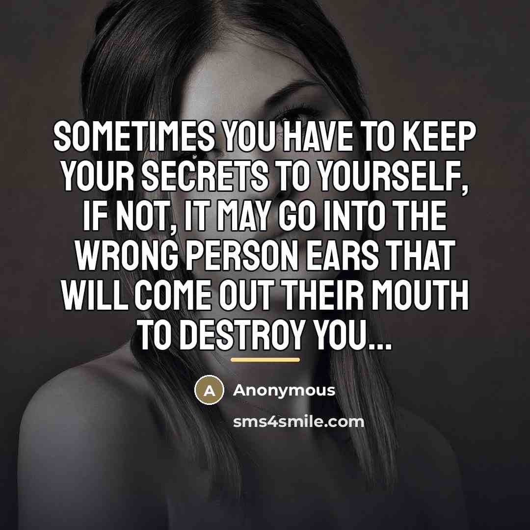 “Sometimes you have to keep your secrets to yourself, if…” quote by Anonymous