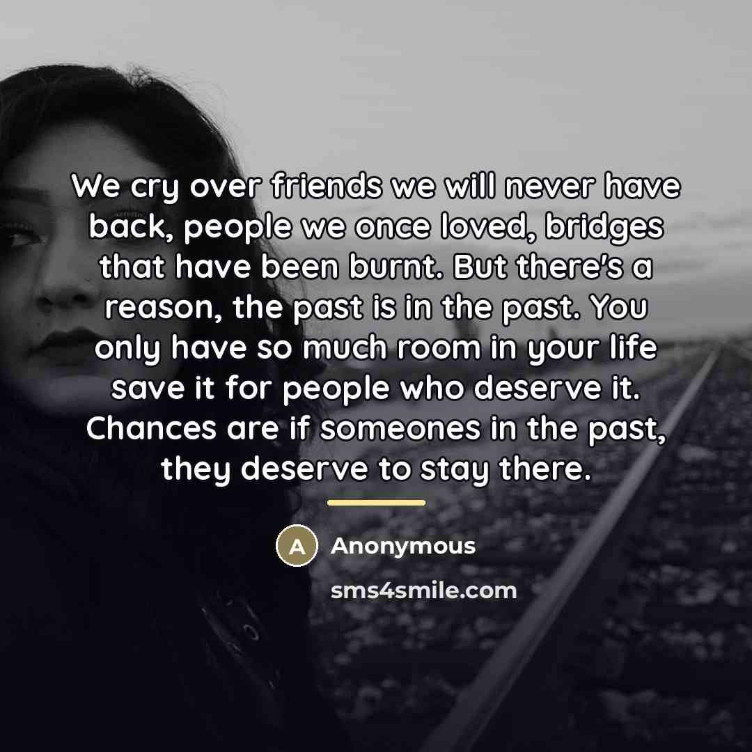 “We cry over friends we will never have back, people…” quote by Anonymous