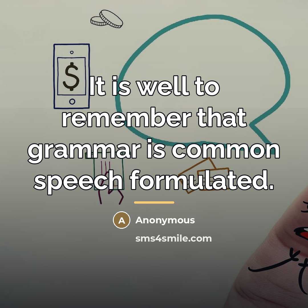 “It is well to remember that grammar is common speech…” quote by Anonymous