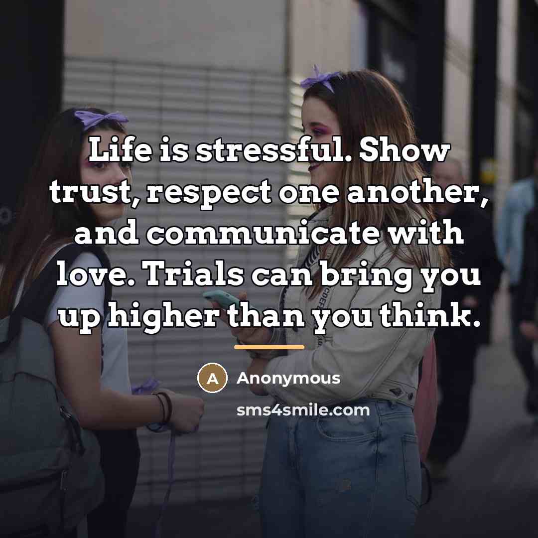 “Life is stressful. Show trust, respect one another, and communicate…” quote by Anonymous