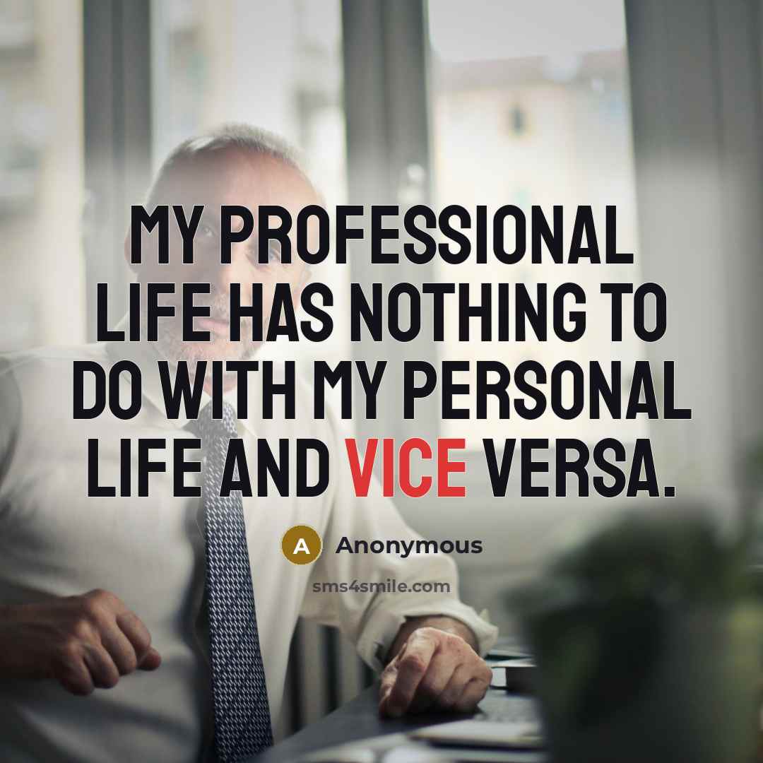 “My professional life has nothing to do with my personal…” quote by Anonymous