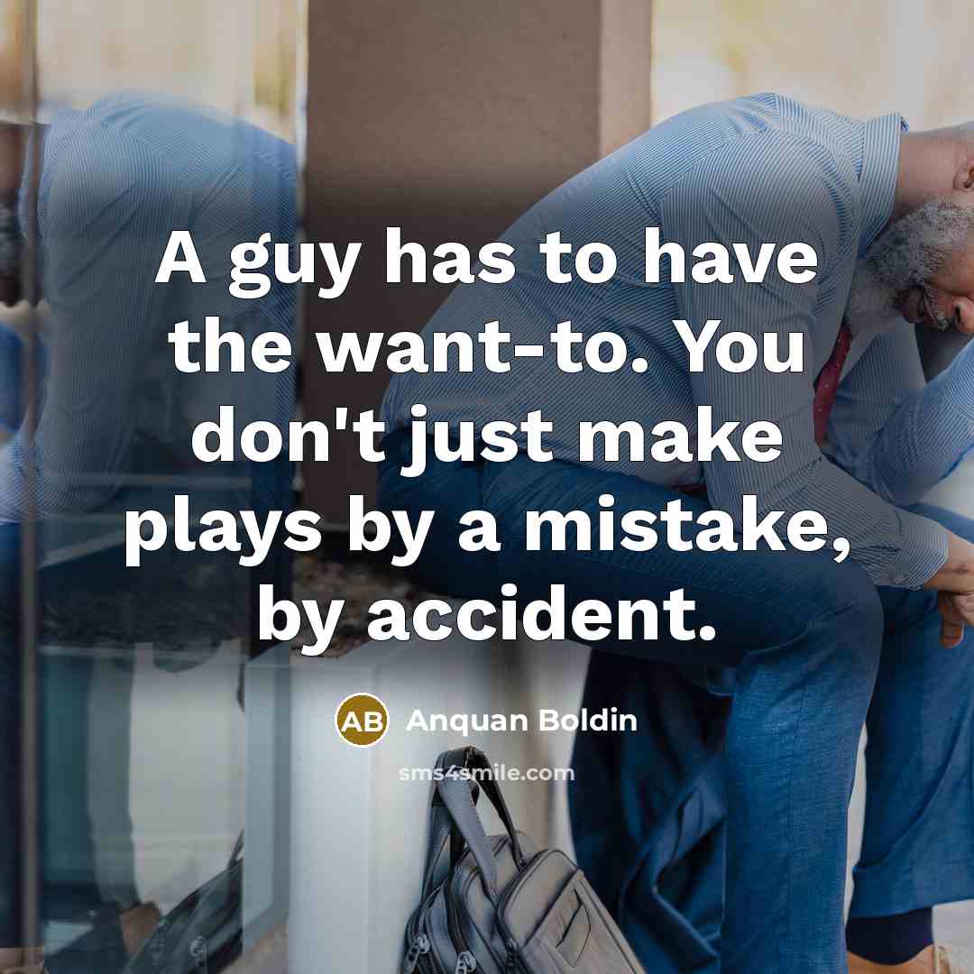 “A guy has to have the want-to. You don't just…” quote by Anquan Boldin