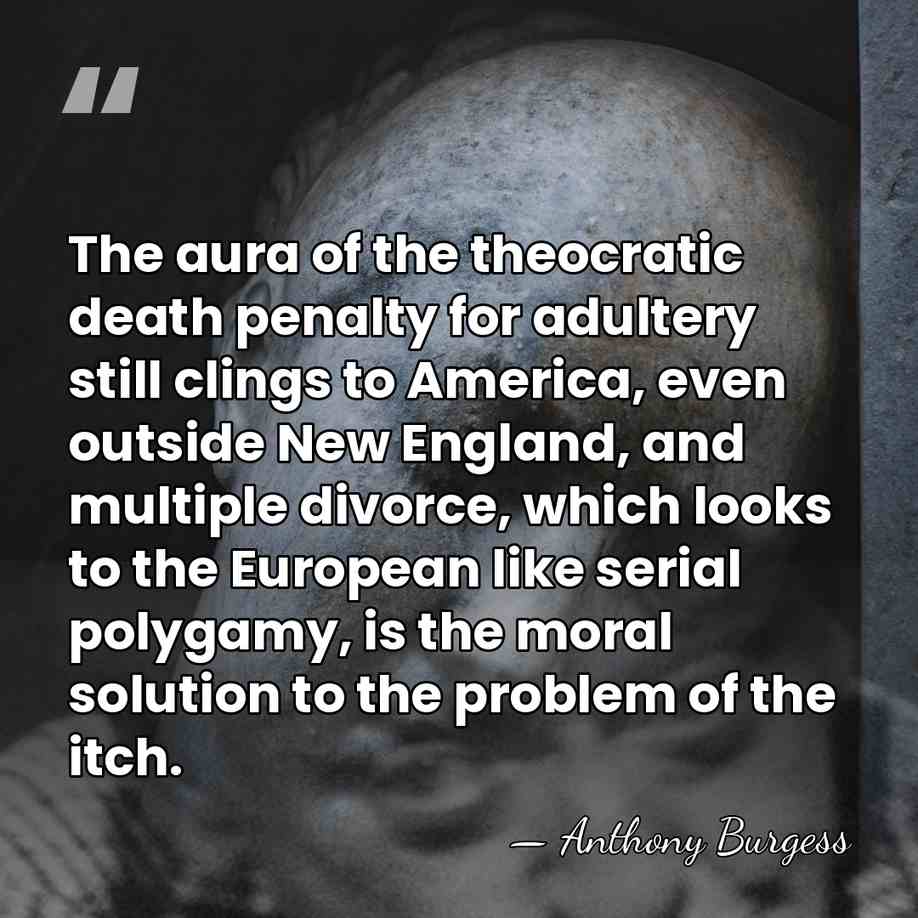 The aura of the theocratic death penalty for adultery still clings to&hellip; - Anthony Burgess