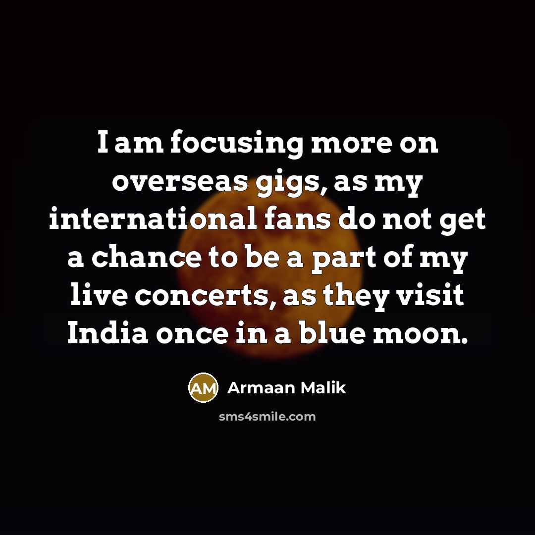 “I am focusing more on overseas gigs, as my international…” quote by Armaan Malik