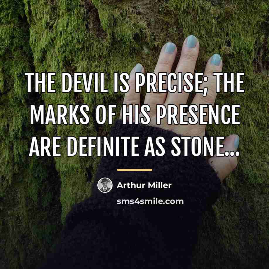“The Devil is precise; the marks of his presence are…” quote by Arthur Miller