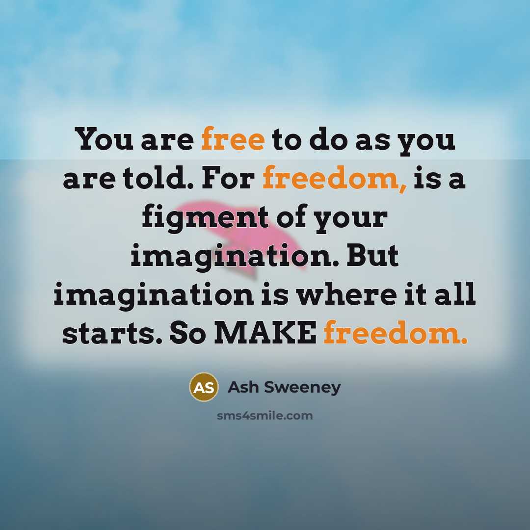 “You are free to do as you are told. For…” quote by Ash Sweeney