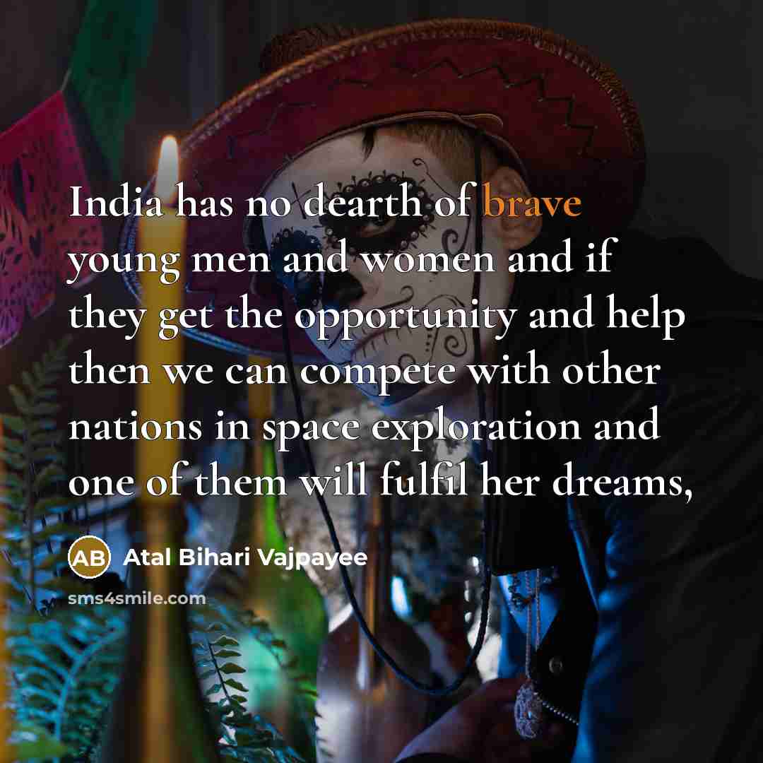 “India has no dearth of brave young men and women…” quote by Atal Bihari Vajpayee