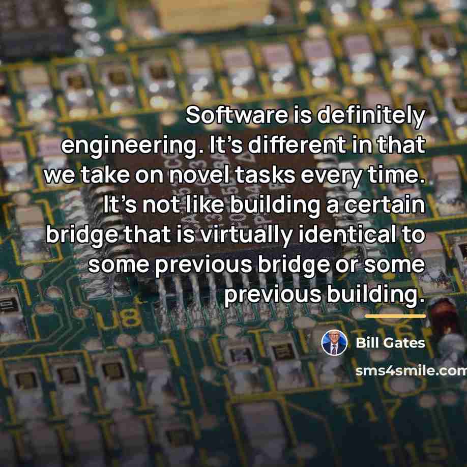 “Software is definitely engineering. It's different in that we take…” quote by Bill Gates