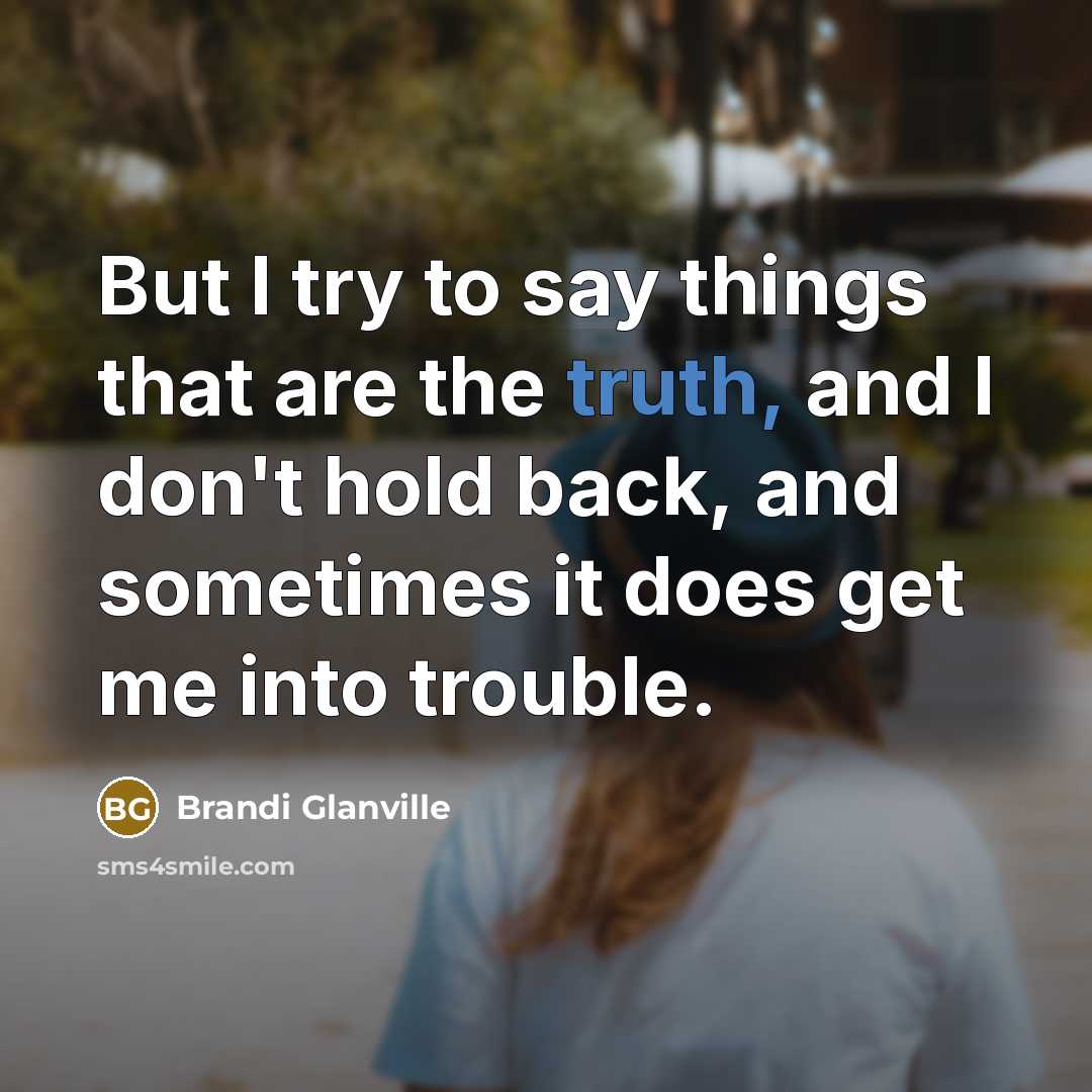 “But I try to say things that are the truth,…” quote by Brandi Glanville