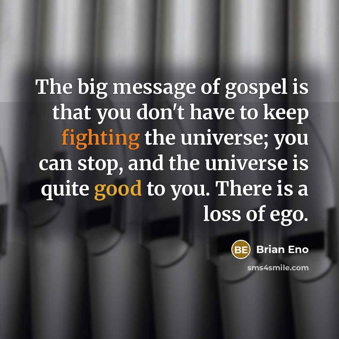 “The big message of gospel is that you don't have…” quote by Brian Eno