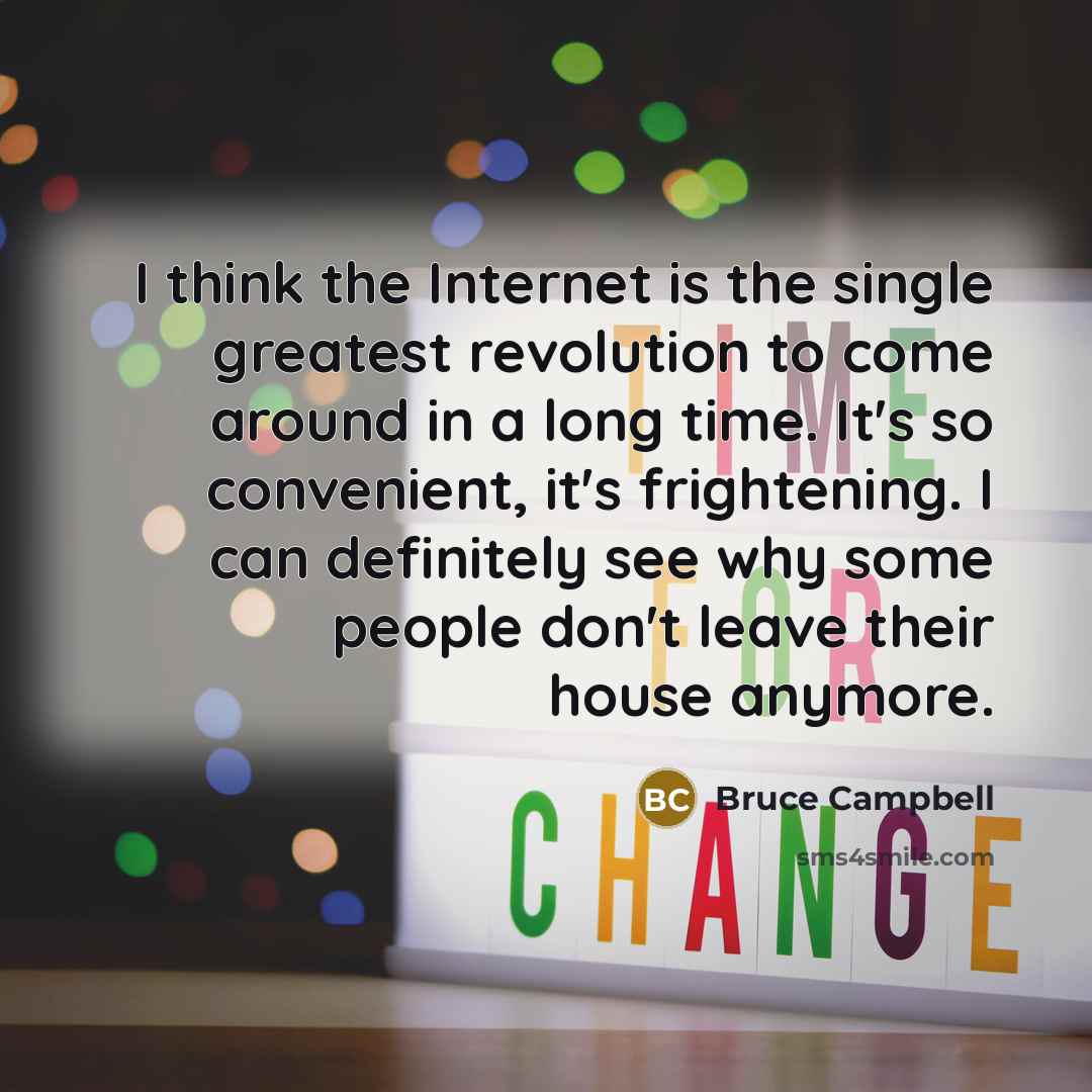 “I think the Internet is the single greatest revolution to…” quote by Bruce Campbell