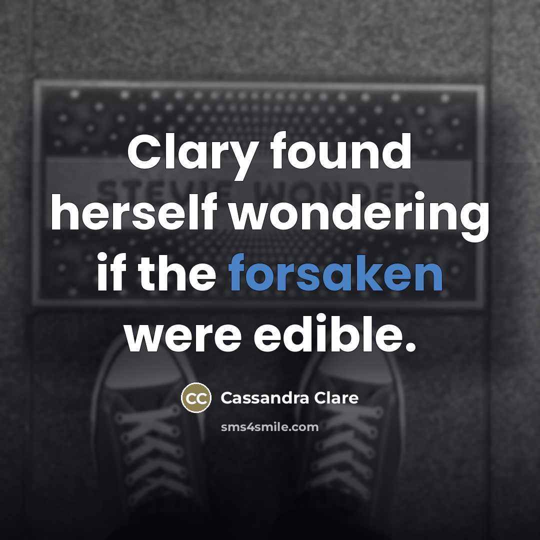 “Clary found herself wondering if the forsaken were edible.…” quote by Cassandra Clare