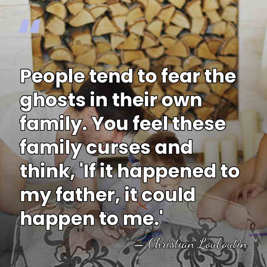 People tend to fear the ghosts in their own family. You feel&hellip; - Christian Louboutin