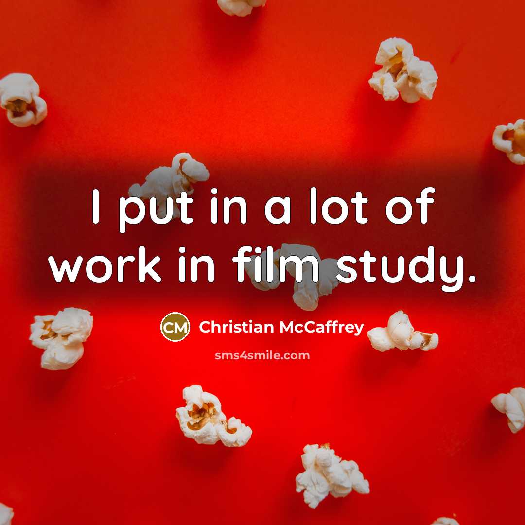 “I put in a lot of work in film study.…” quote by Christian McCaffrey