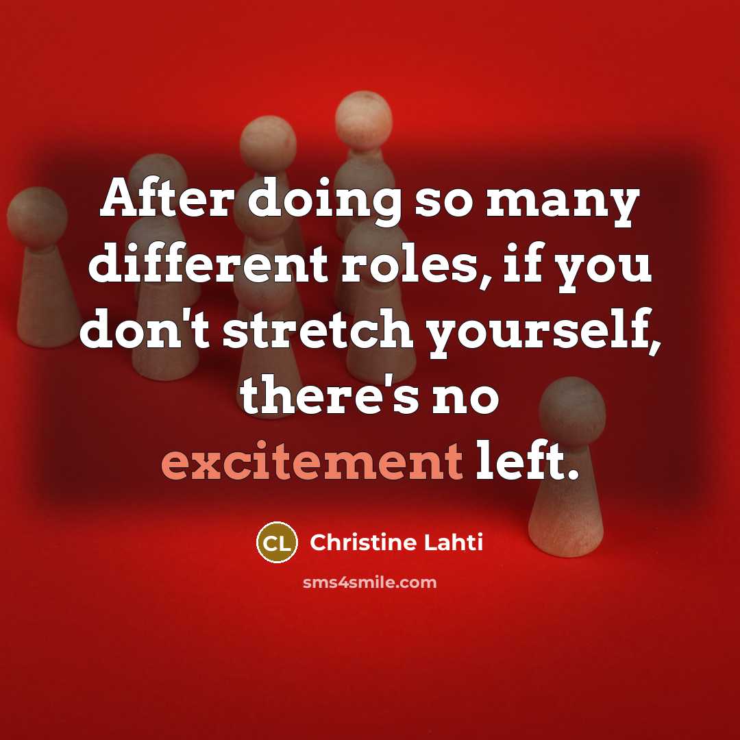 “After doing so many different roles, if you don't stretch…” quote by Christine Lahti
