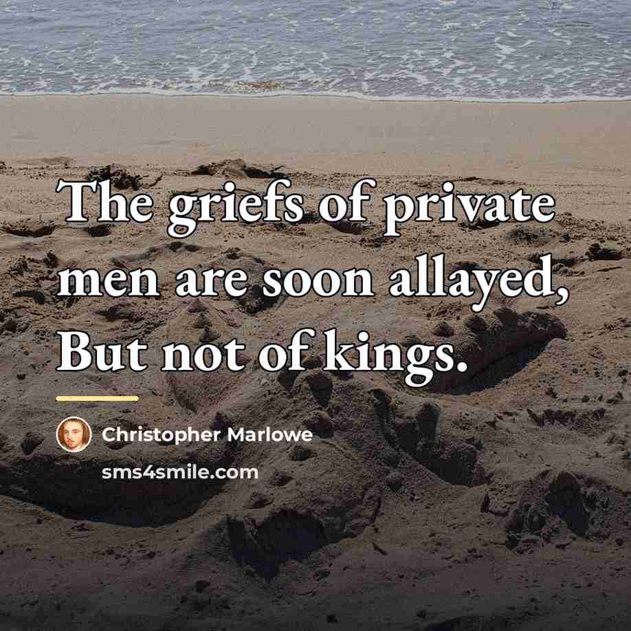 “The griefs of private men are soon allayed, But not…” quote by Christopher Marlowe