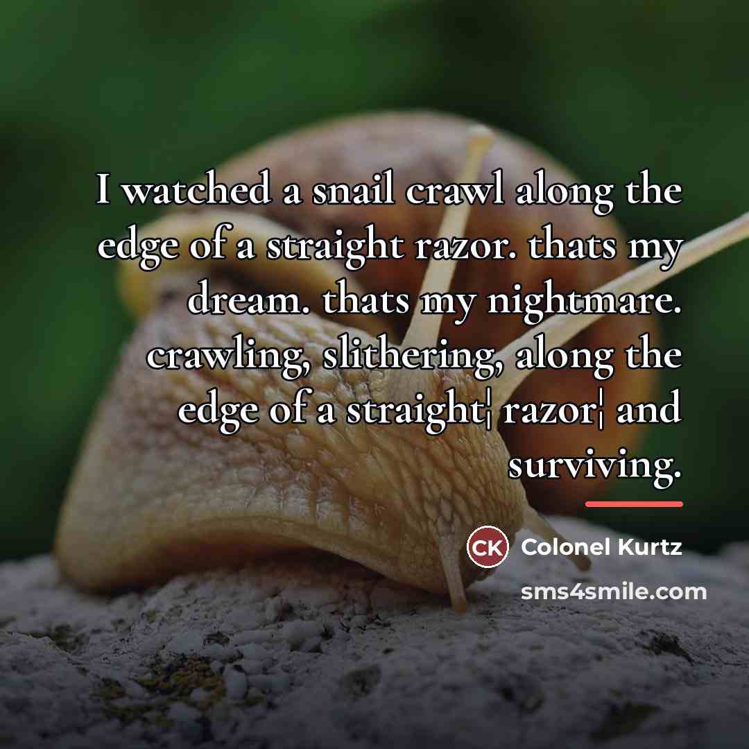 “I watched a snail crawl along the edge of a…” quote by Colonel Kurtz