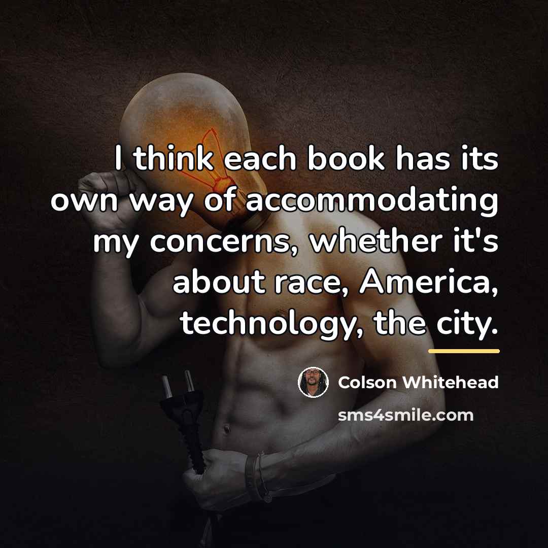 “I think each book has its own way of accommodating…” quote by Colson Whitehead