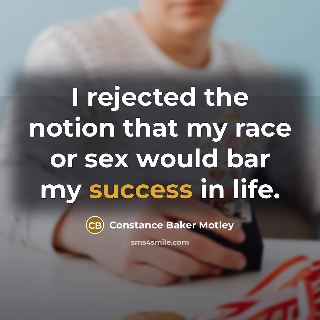 “I rejected the notion that my race or sex would…” quote by Constance Baker Motley