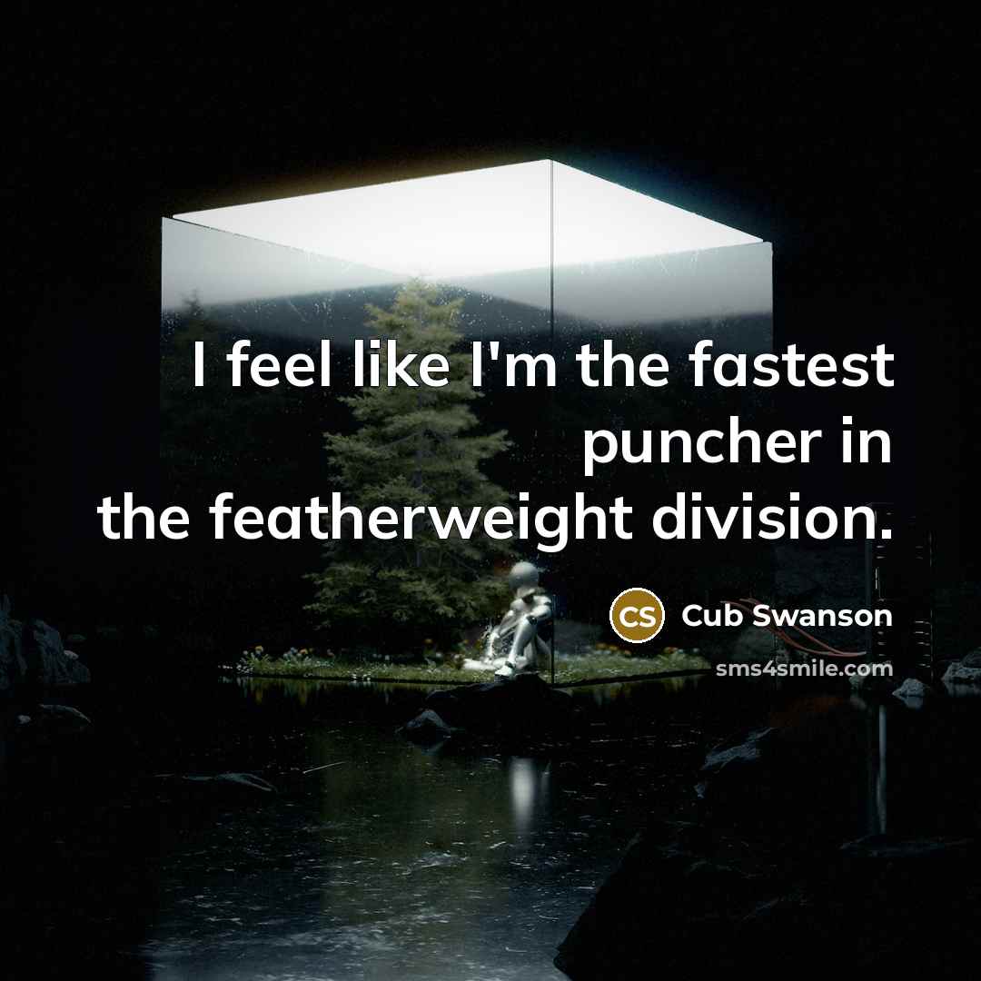 “I feel like I'm the fastest puncher in the featherweight…” quote by Cub Swanson