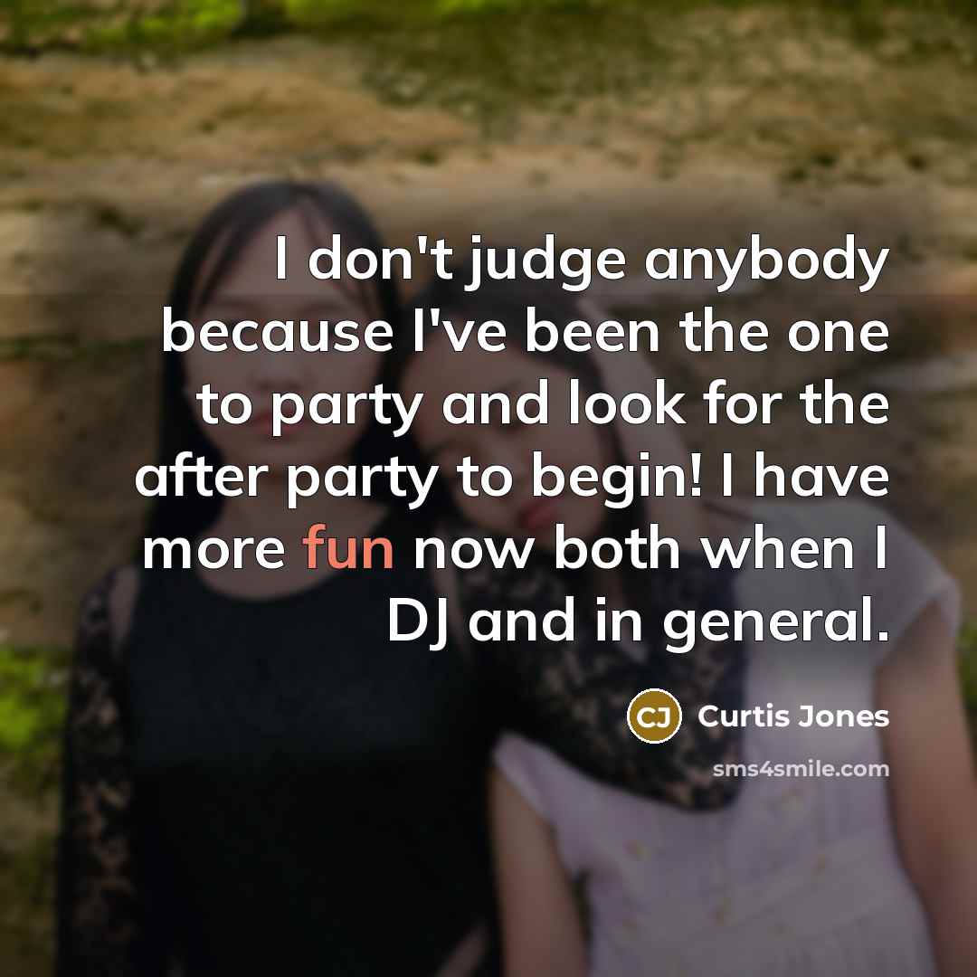 “I don't judge anybody because I've been the one to…” quote by Curtis Jones
