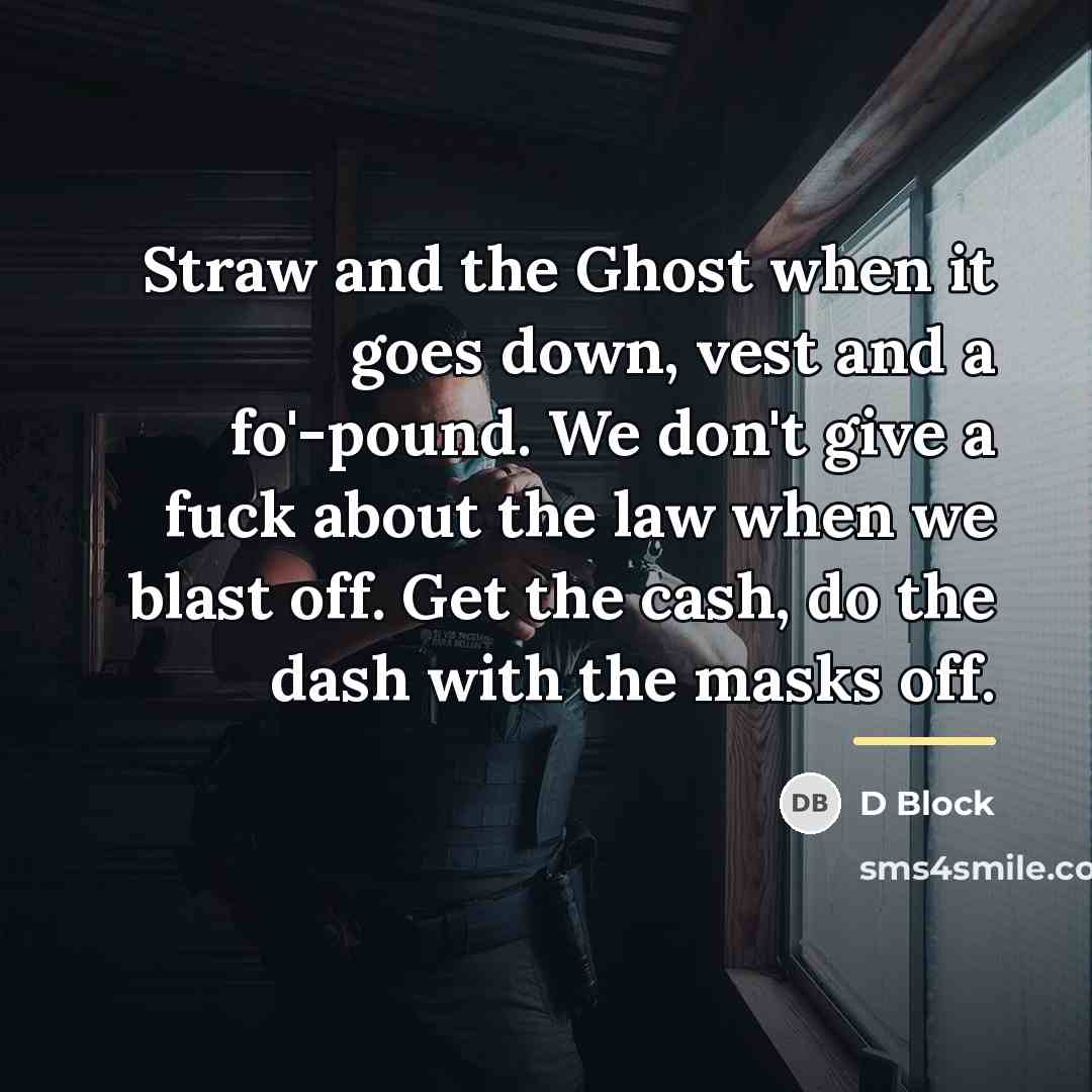 “Straw and the Ghost when it goes down, vest and…” quote by D Block