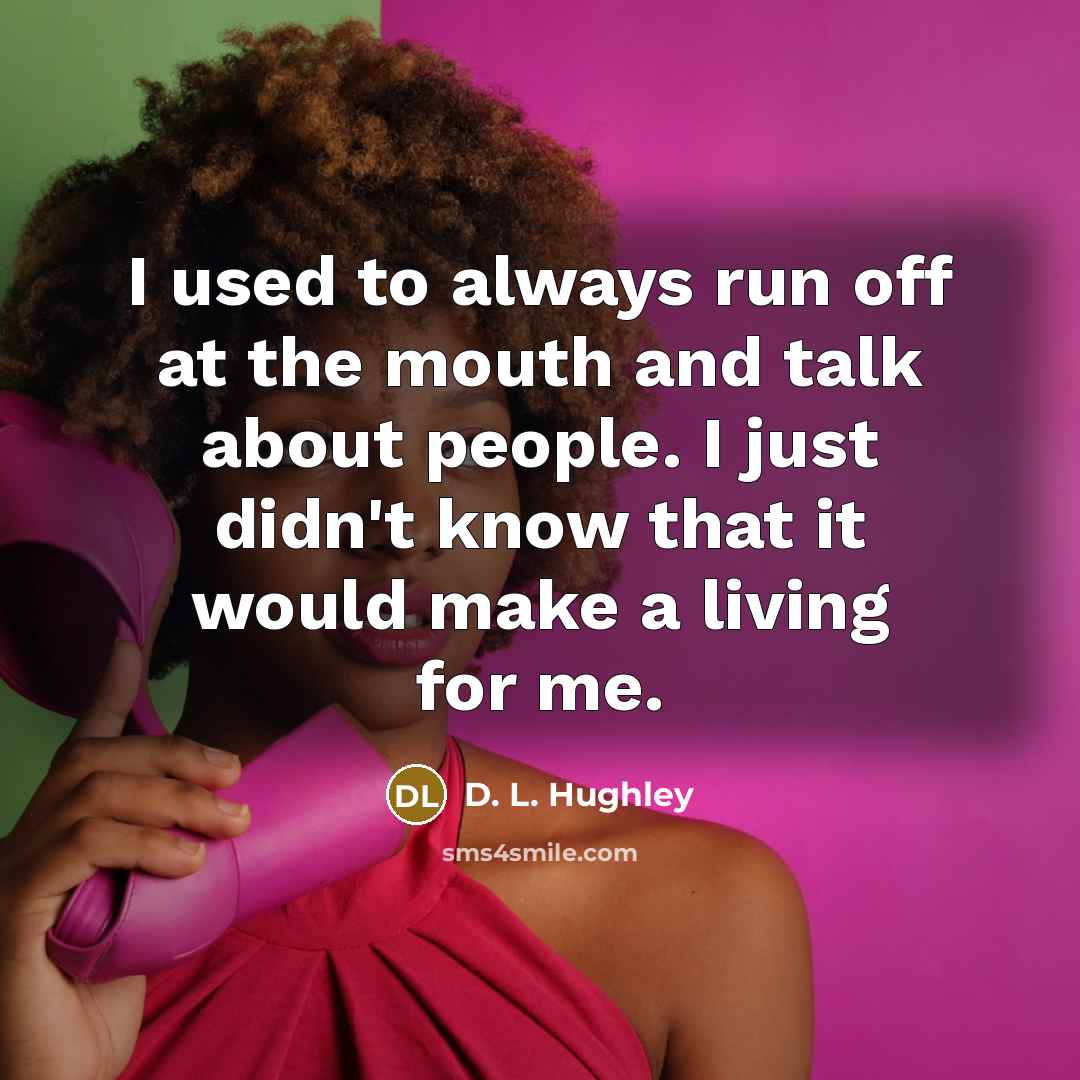 “I used to always run off at the mouth and…” quote by D. L. Hughley