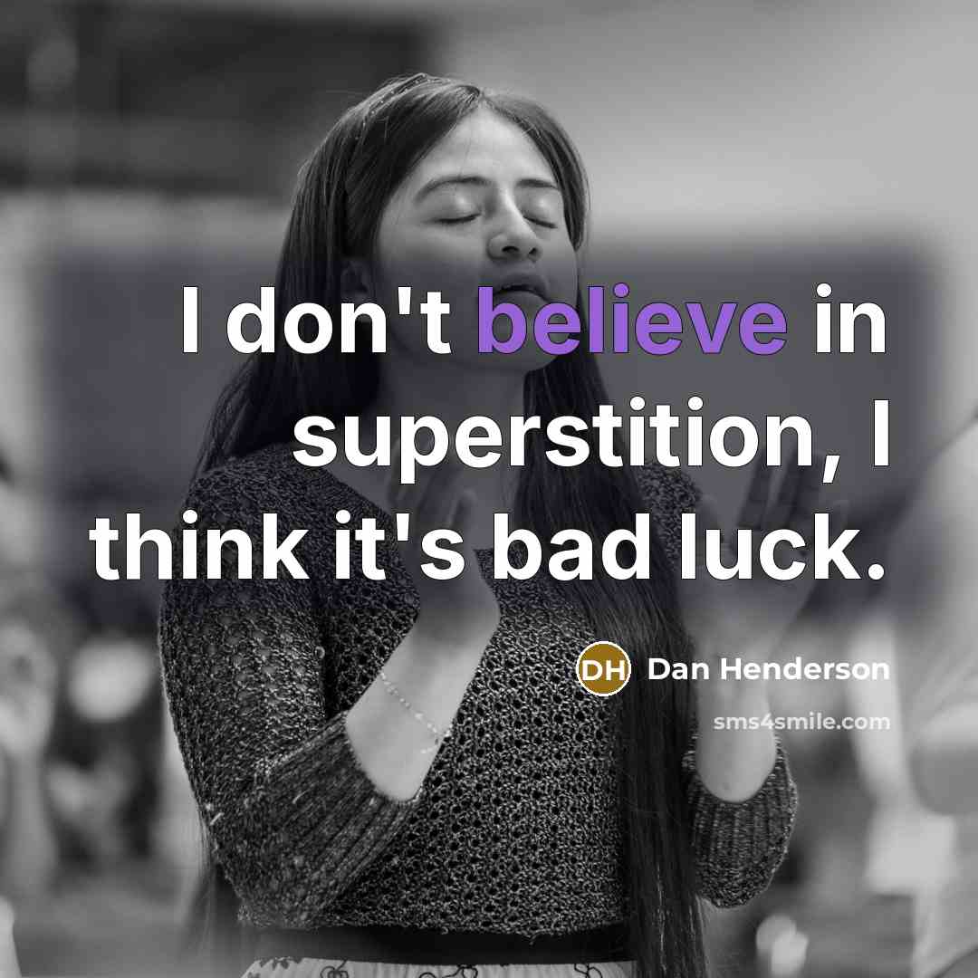 “I don't believe in superstition, I think it's bad luck.…” quote by Dan Henderson