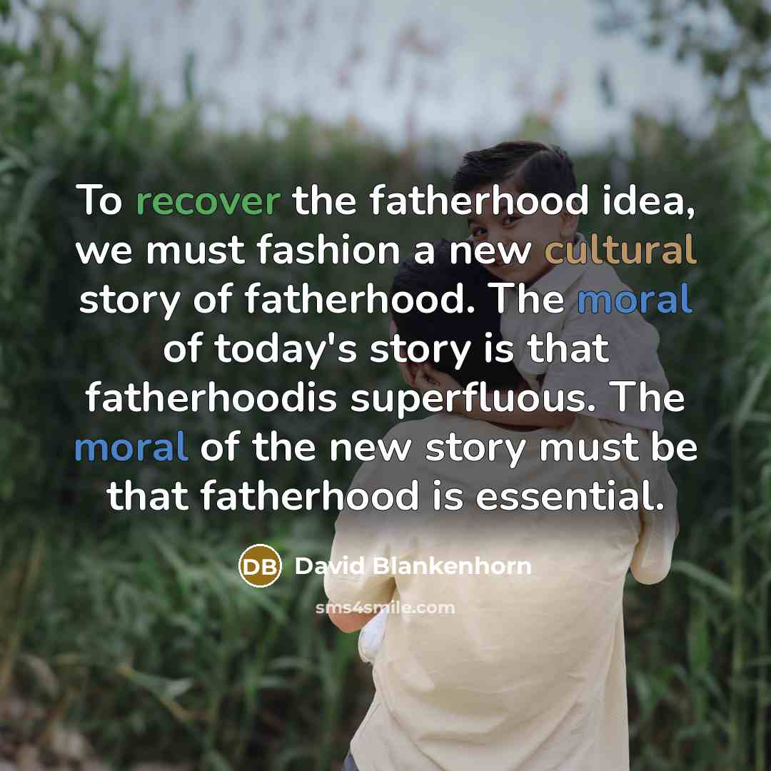 “To recover the fatherhood idea, we must fashion a new…” quote by David Blankenhorn