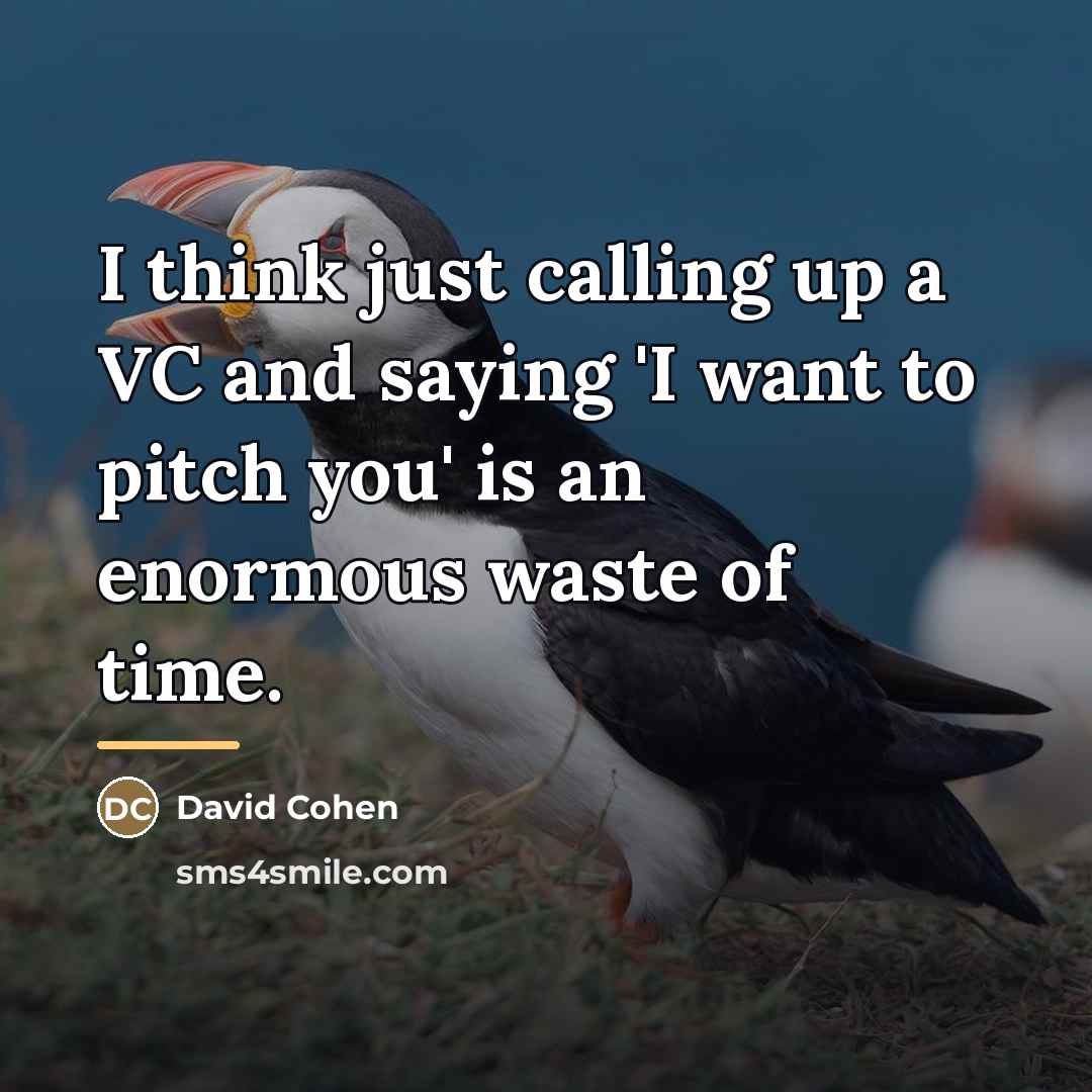 “I think just calling up a VC and saying 'I…” quote by David Cohen