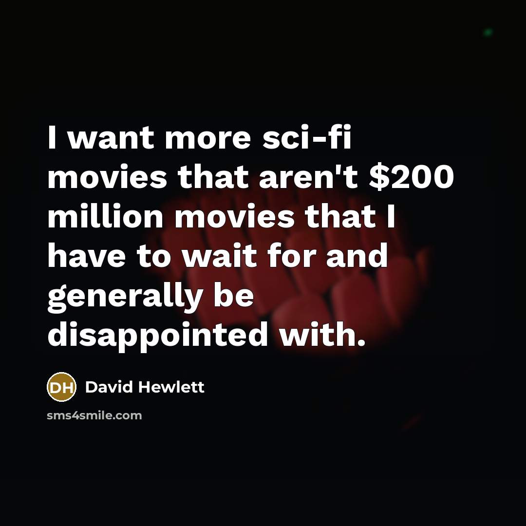 “I want more sci-fi movies that aren't $200 million movies…” quote by David Hewlett