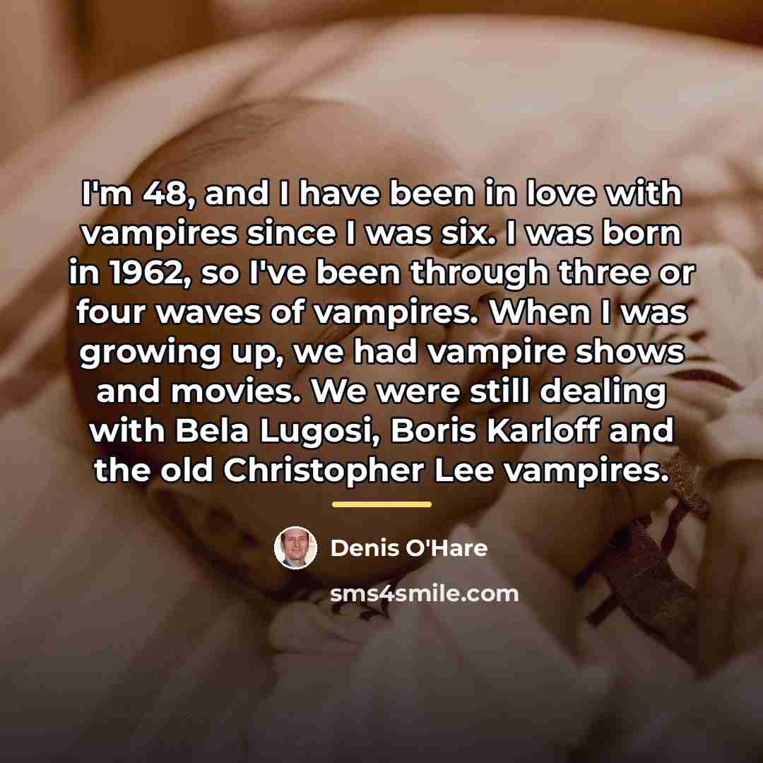 “I'm 48, and I have been in love with vampires…” quote by Denis O'Hare