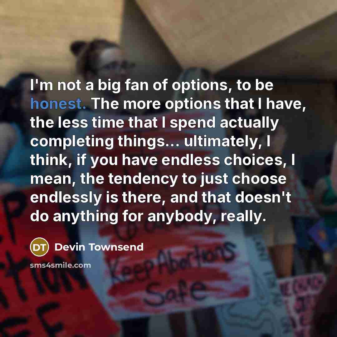 “I'm not a big fan of options, to be honest.…” quote by Devin Townsend