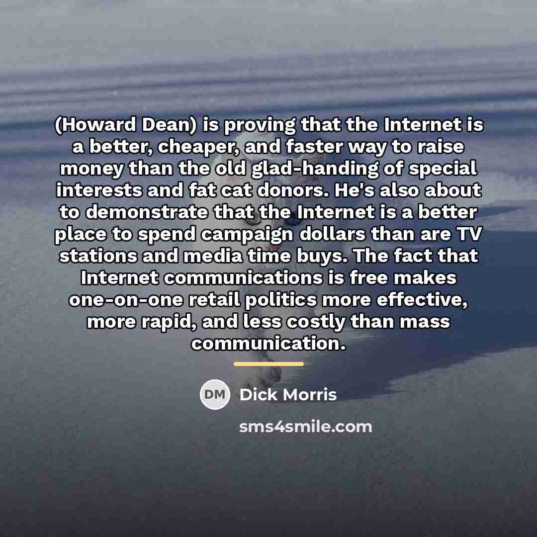 “(Howard Dean) is proving that the Internet is a better,…” quote by Dick Morris
